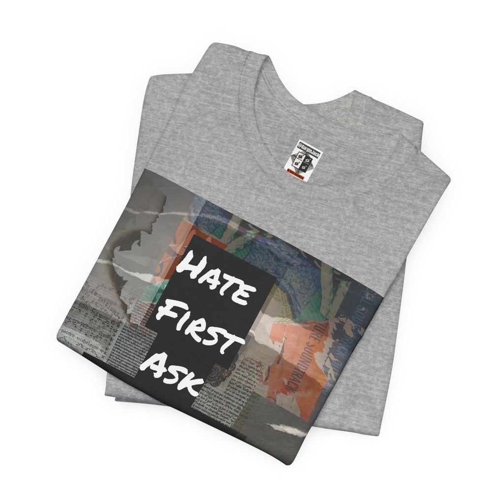 Hate First Ask Questions Later - Gargle Jack Unisex Punk Tee