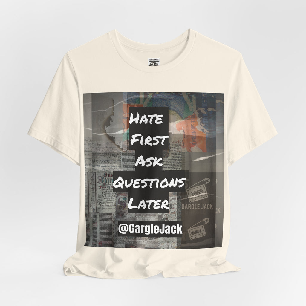 Hate First Ask Questions Later - Gargle Jack Unisex Punk Tee