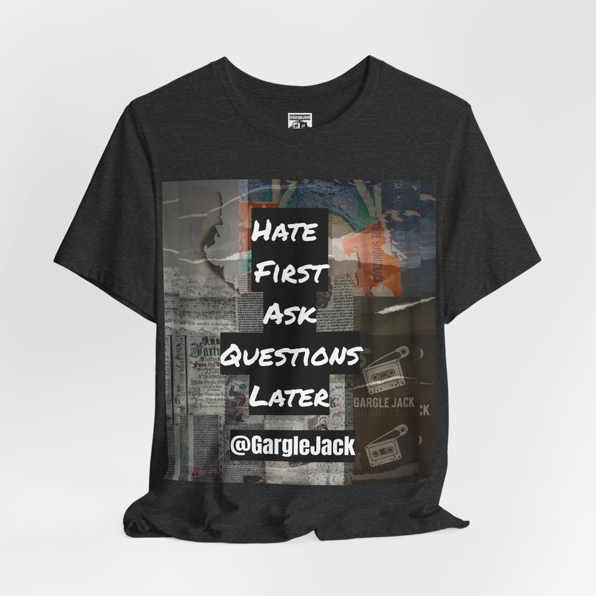 Hate First Ask Questions Later - Gargle Jack Unisex Punk Tee
