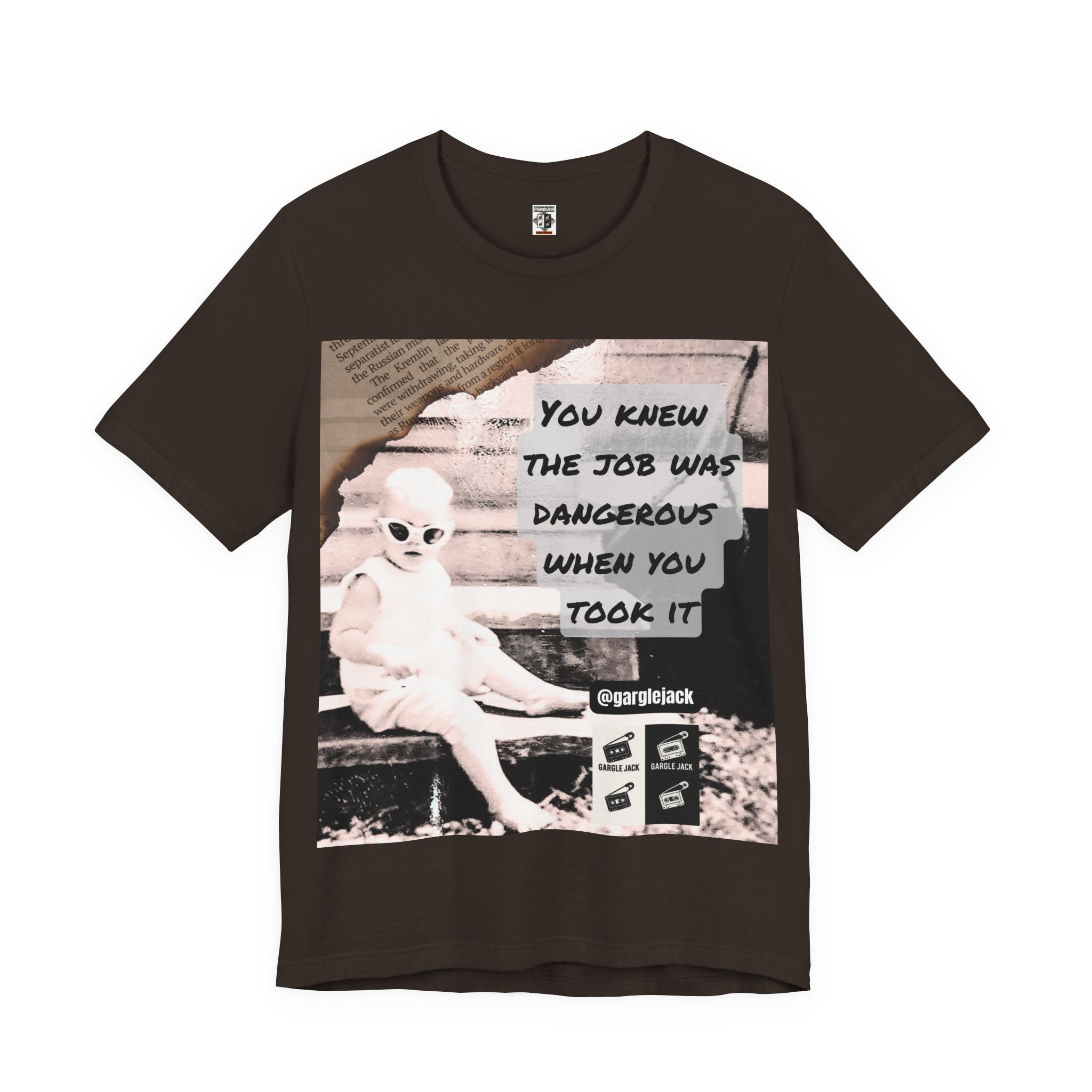 You Knew The Job Was Dangerous When You Took It - Gargle Jack Unisex Punk Tee