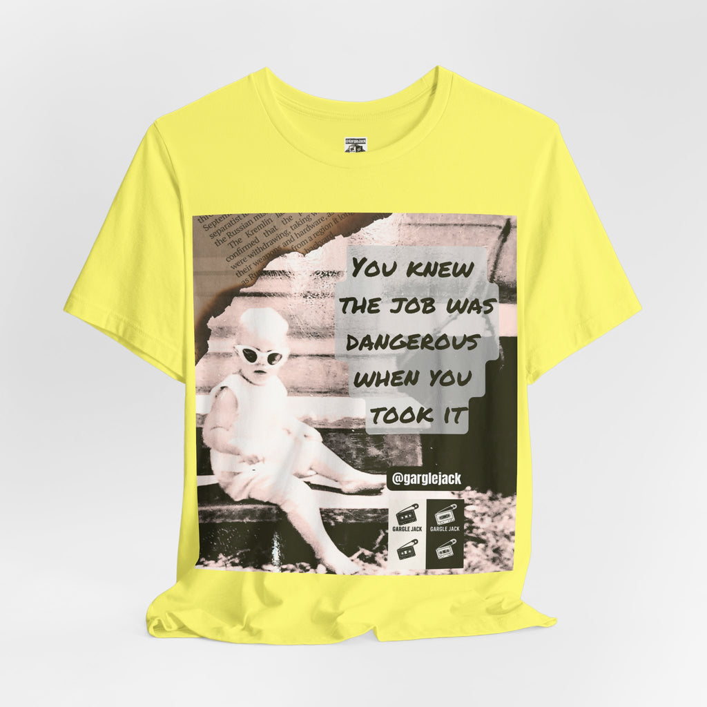 You Knew The Job Was Dangerous When You Took It - Gargle Jack Unisex Punk Tee