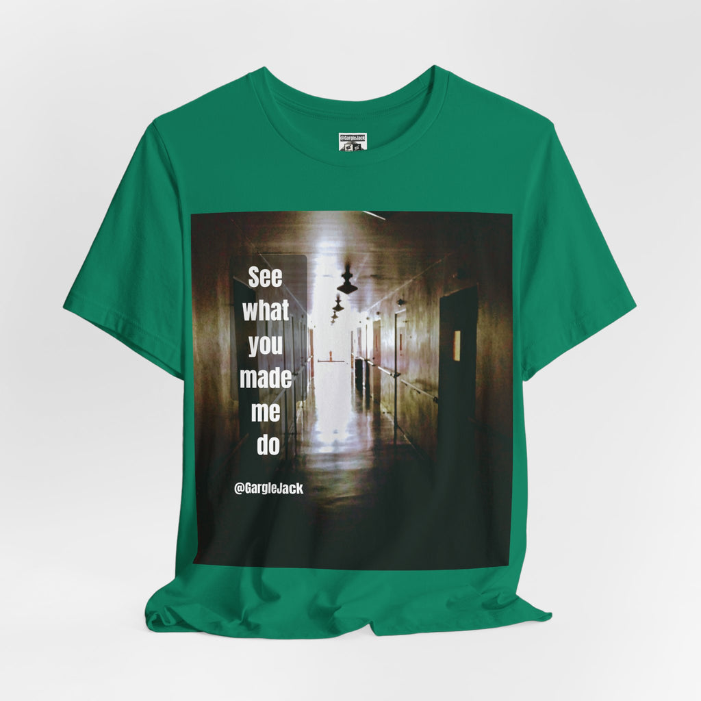 See What You Made Me Do - Gargle Jack Unisex Punk Tee