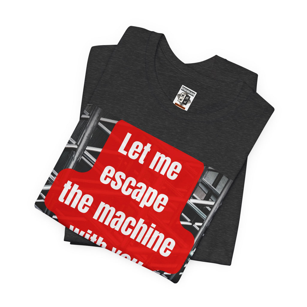 Let Me Escape The Machine With You - Gargle Jack Unisex Punk Tee