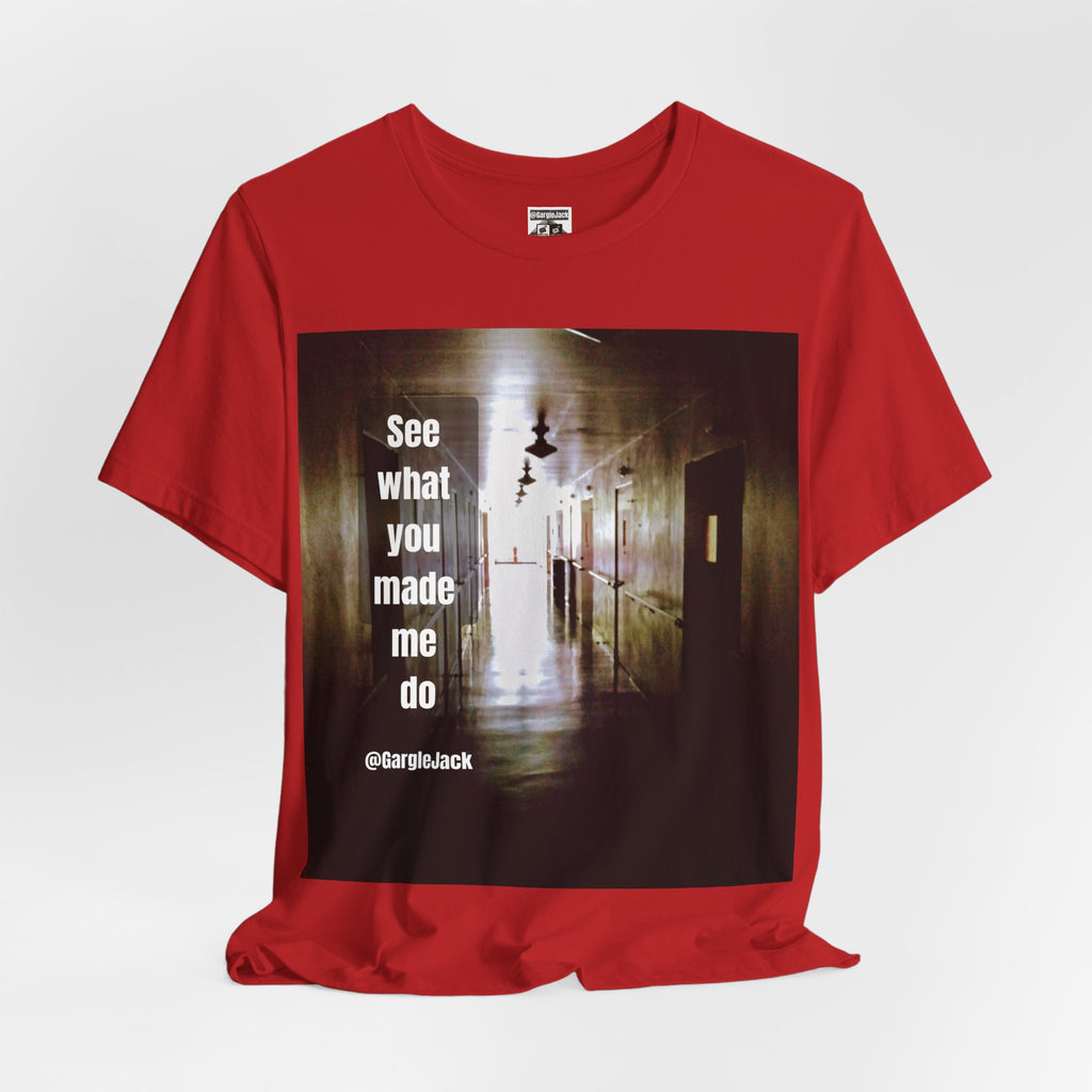 See What You Made Me Do - Gargle Jack Unisex Punk Tee