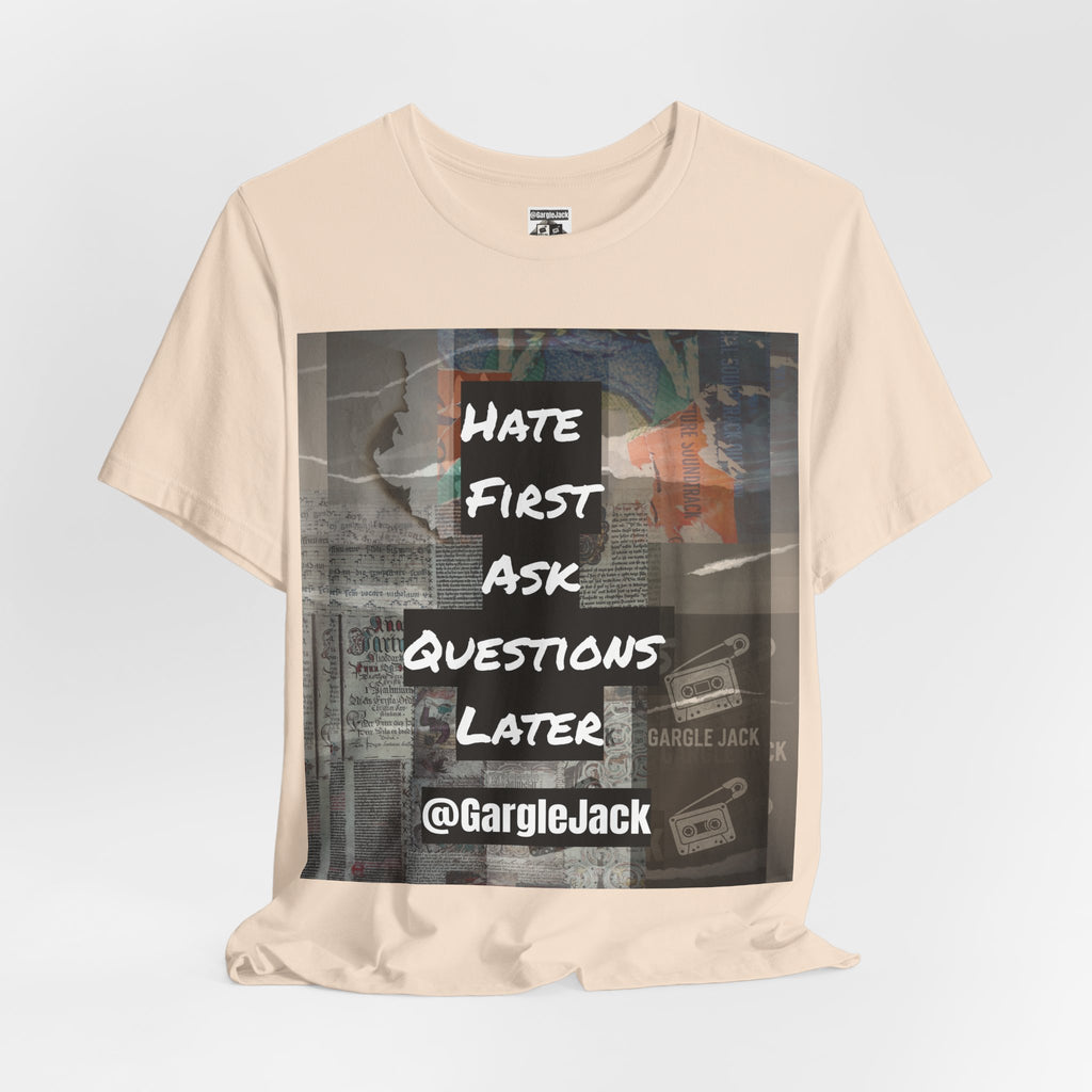 Hate First Ask Questions Later - Gargle Jack Unisex Punk Tee
