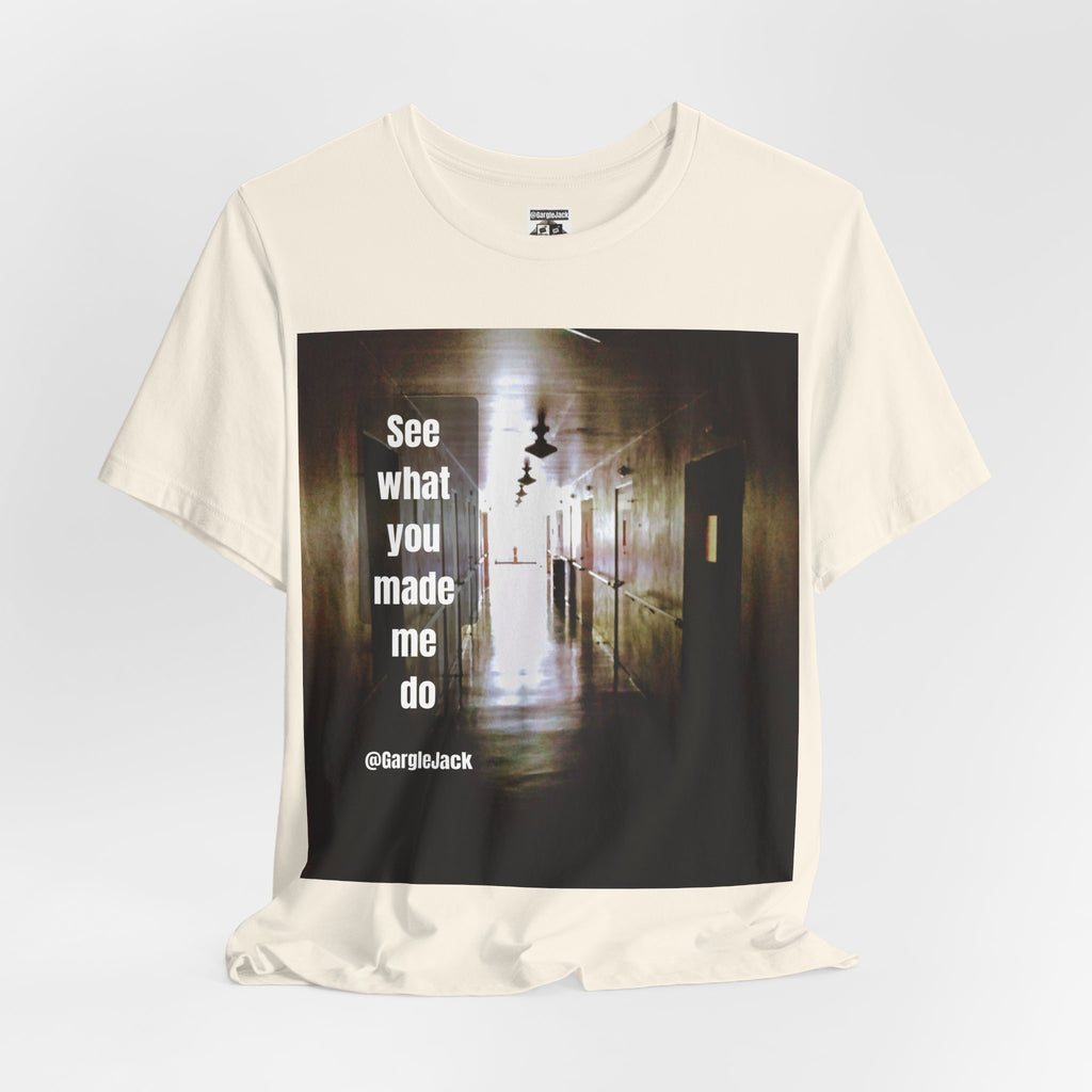 See What You Made Me Do - Gargle Jack Unisex Punk Tee