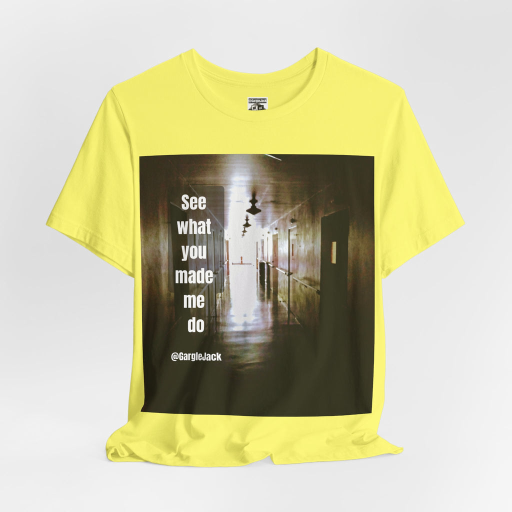 See What You Made Me Do - Gargle Jack Unisex Punk Tee