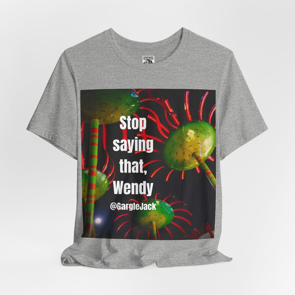 Stop Saying That Wendy - Gargle Jack Unisex Punk Tee