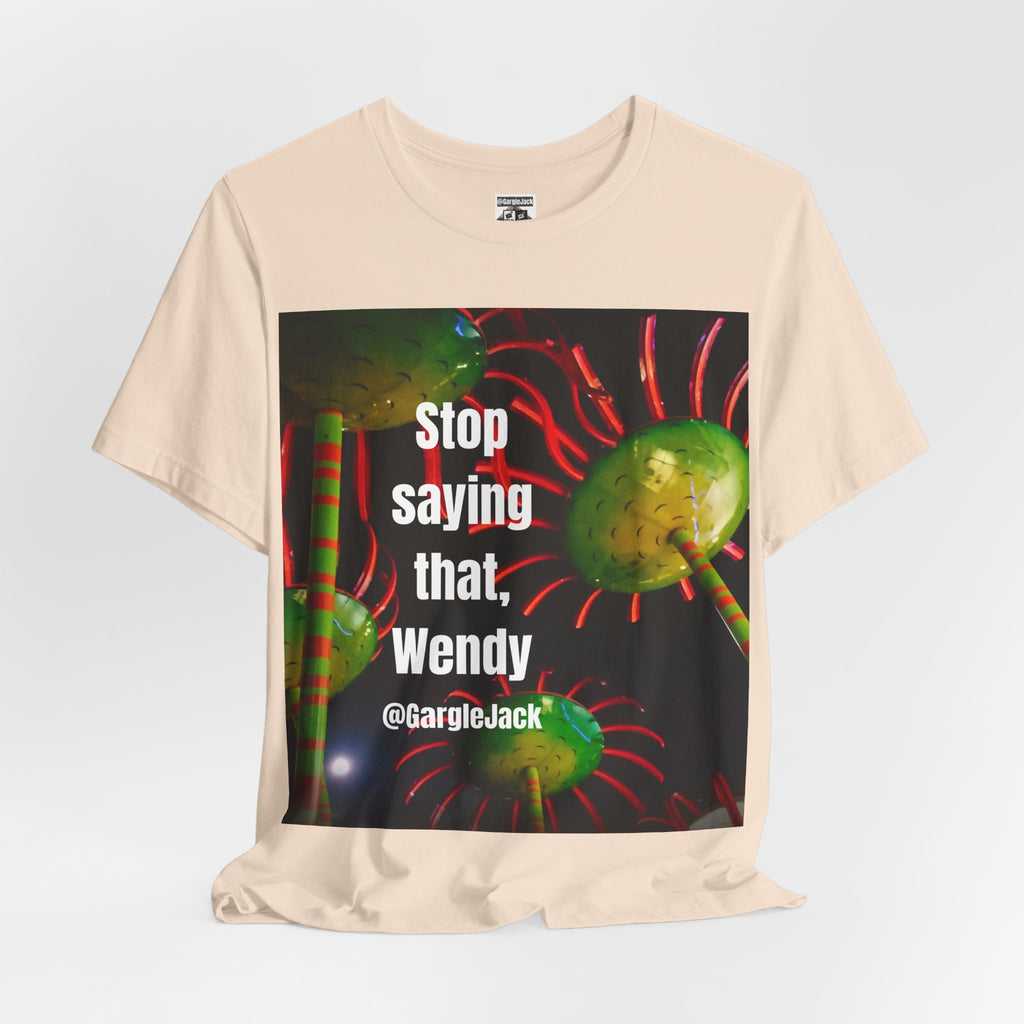 Stop Saying That Wendy - Gargle Jack Unisex Punk Tee
