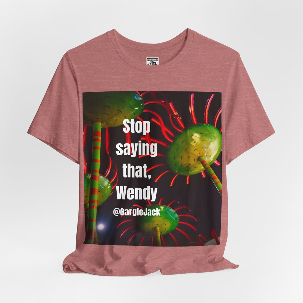 Stop Saying That Wendy - Gargle Jack Unisex Punk Tee