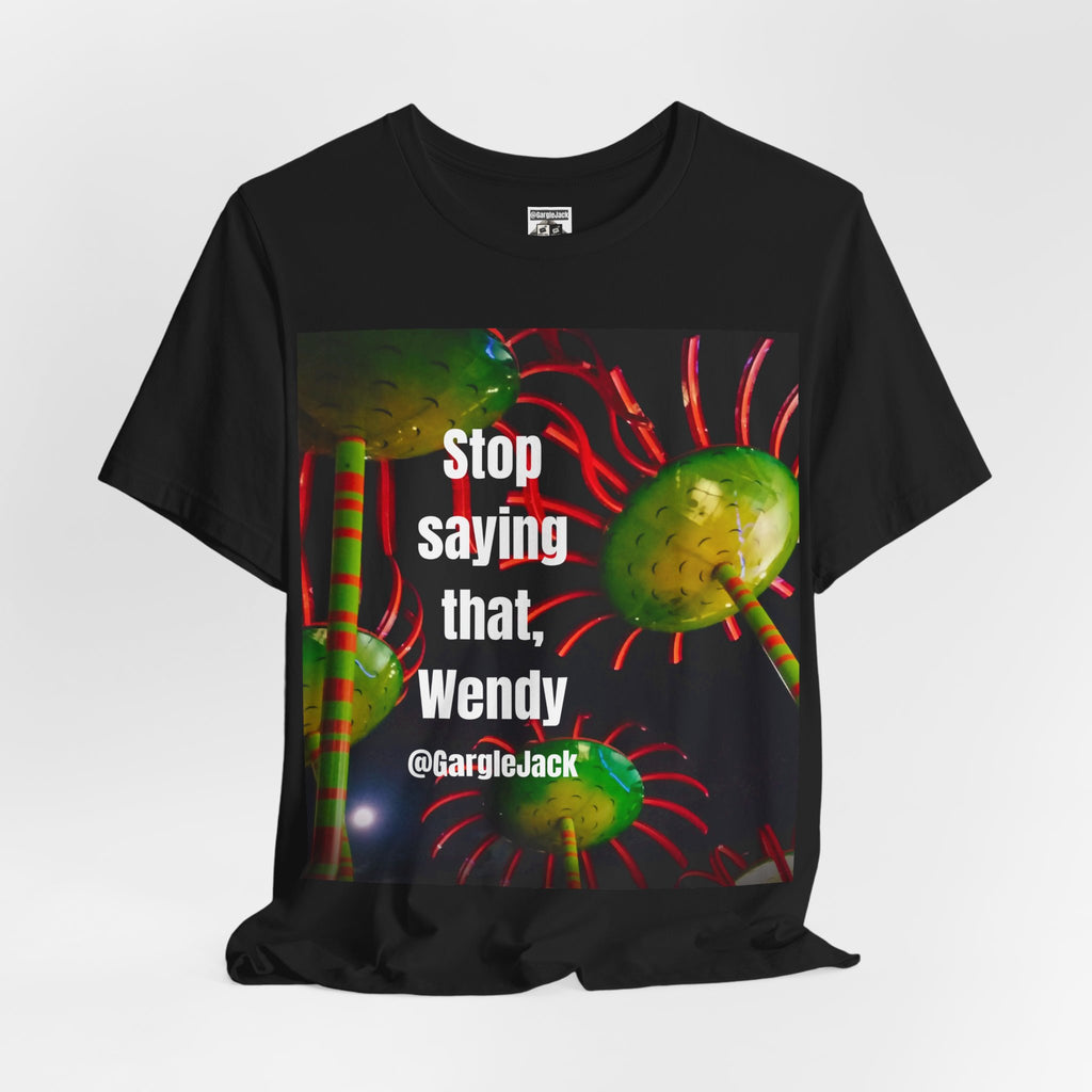 Stop Saying That Wendy - Gargle Jack Unisex Punk Tee