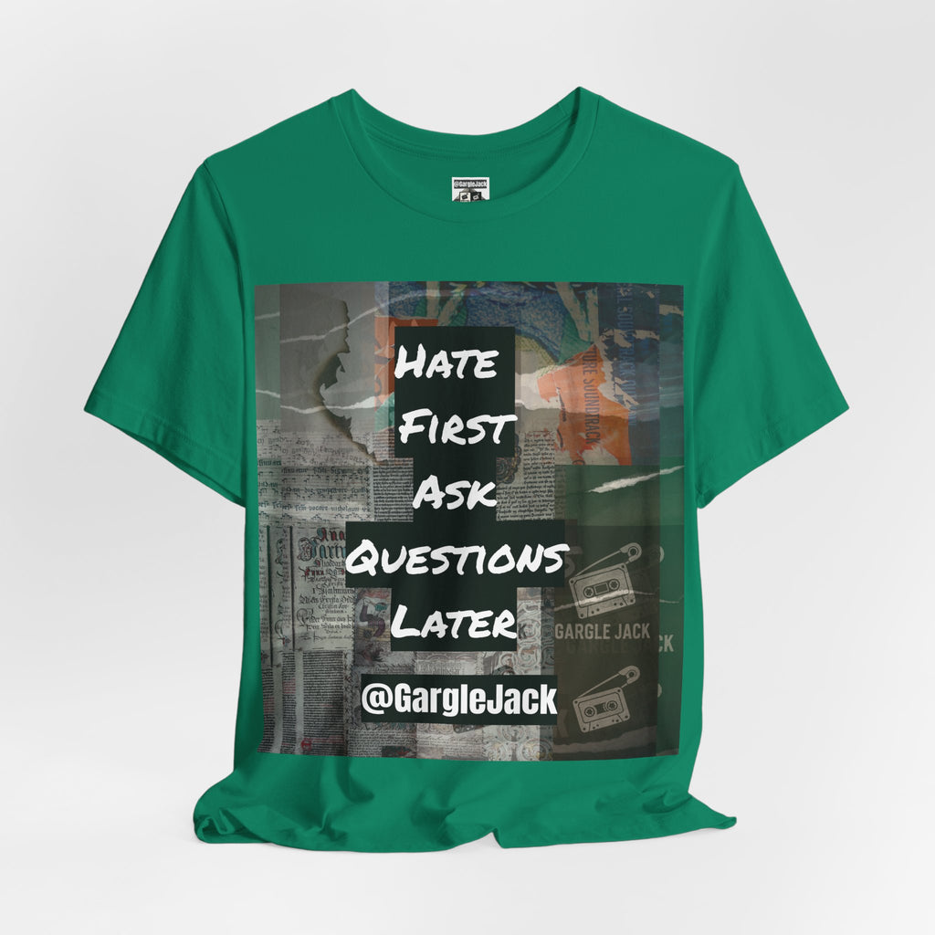 Hate First Ask Questions Later - Gargle Jack Unisex Punk Tee