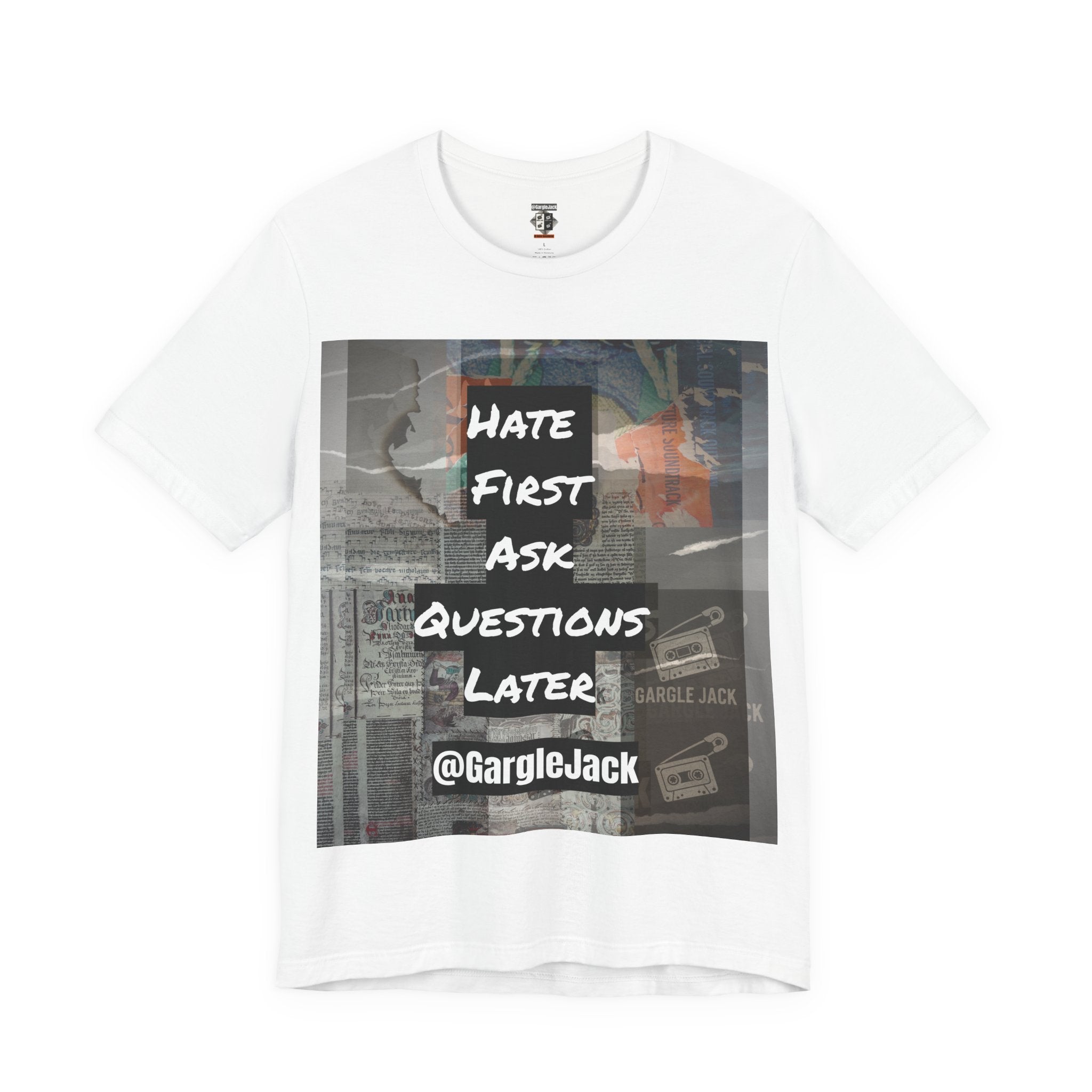 Hate First Ask Questions Later - Gargle Jack Unisex Punk Tee