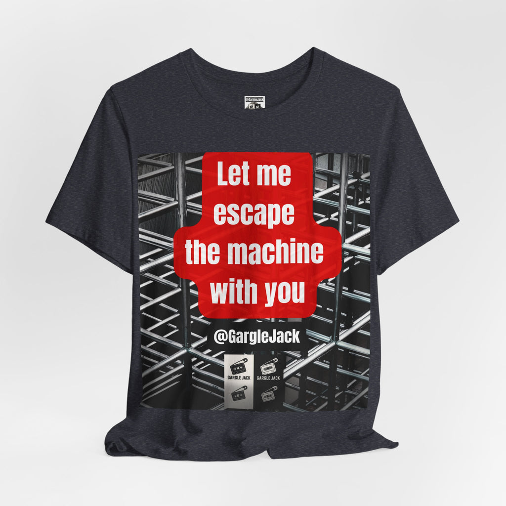 Let Me Escape The Machine With You - Gargle Jack Unisex Punk Tee