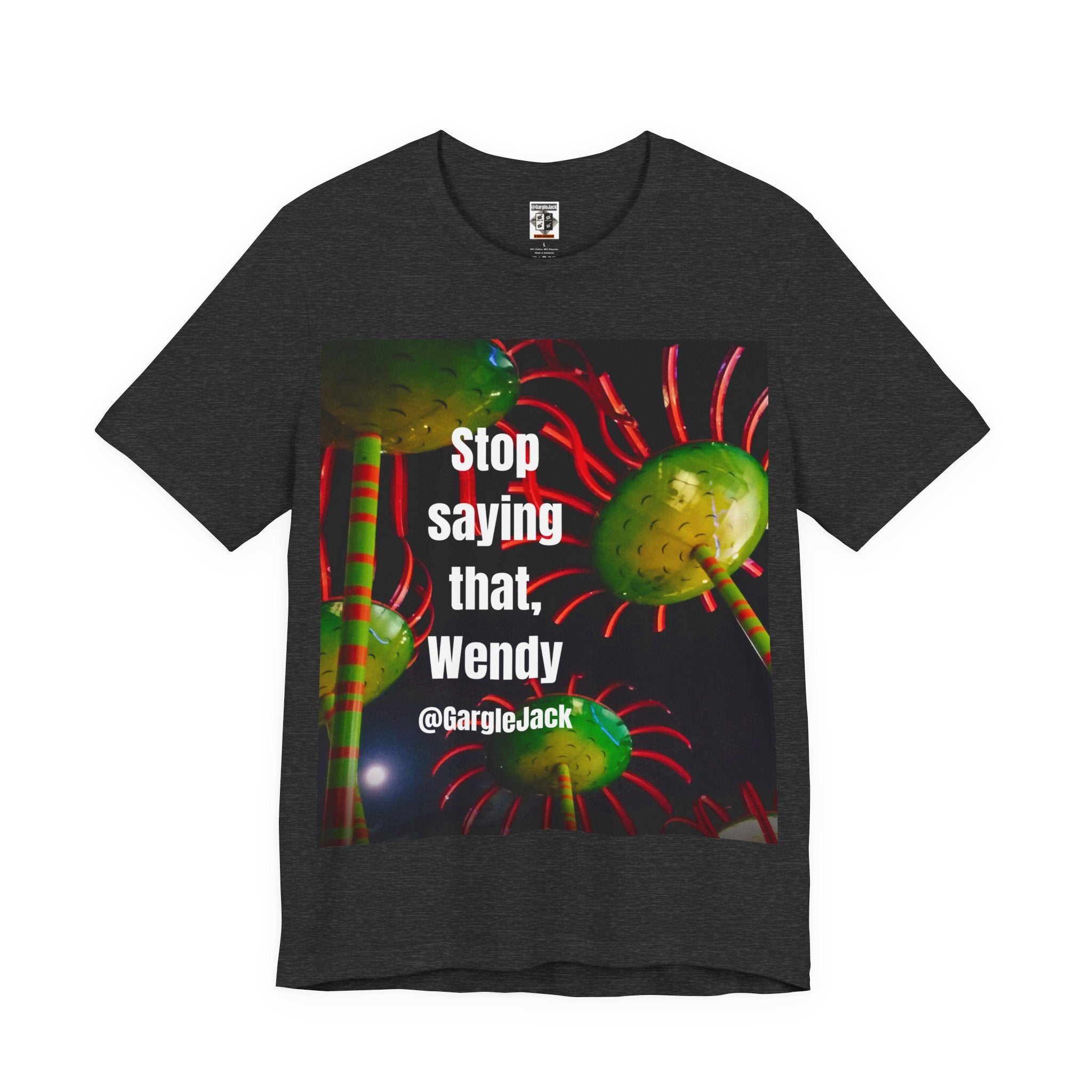 Stop Saying That Wendy - Gargle Jack Unisex Punk Tee