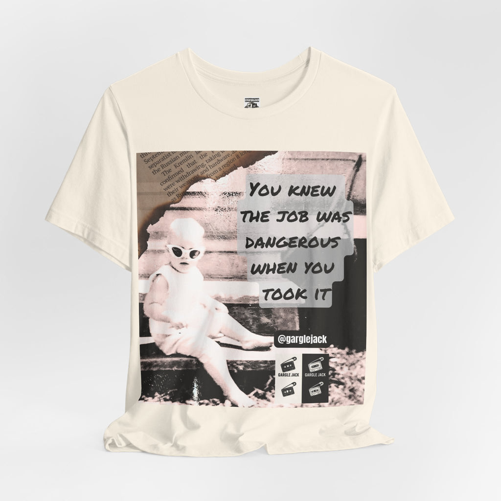 You Knew The Job Was Dangerous When You Took It - Gargle Jack Unisex Punk Tee