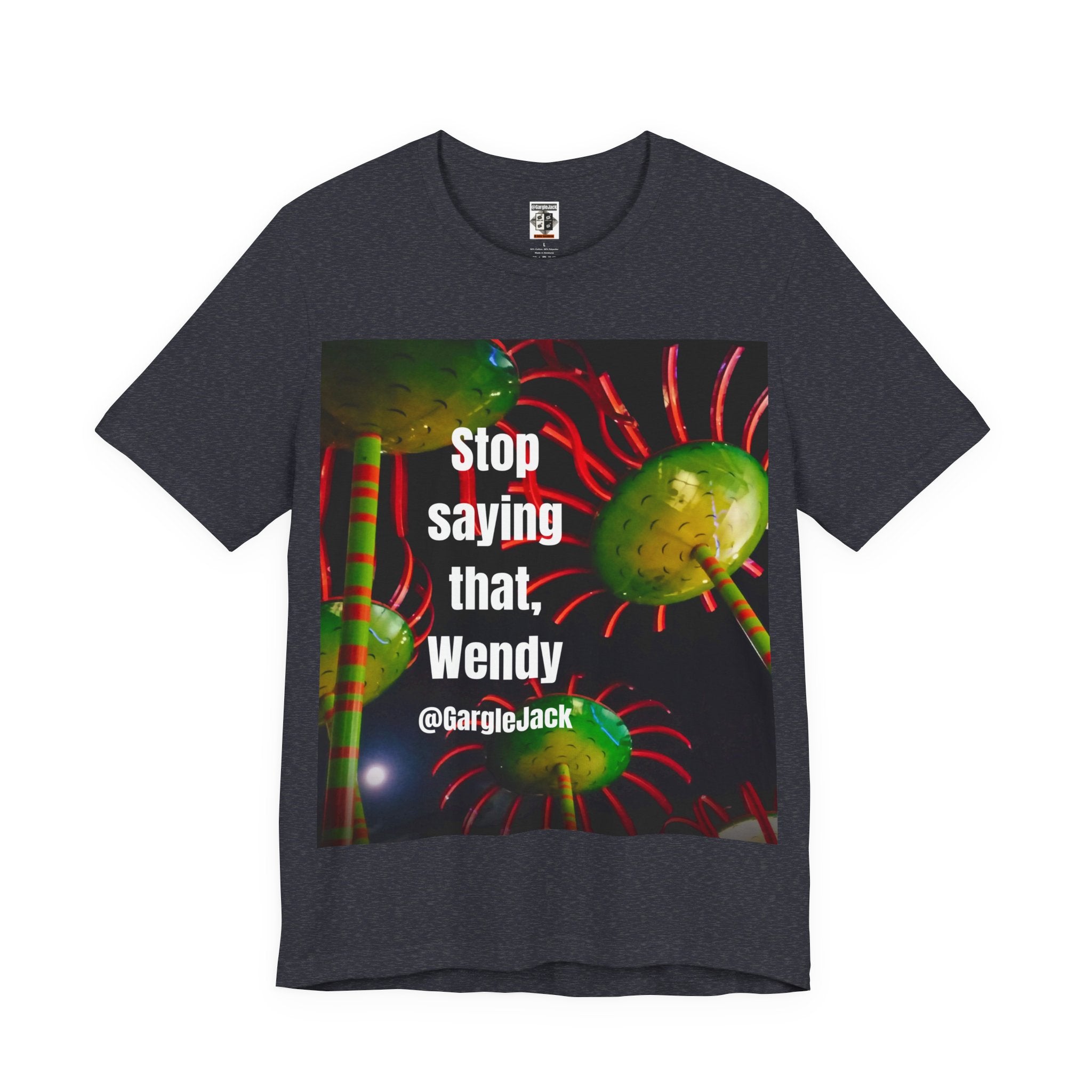 Stop Saying That Wendy - Gargle Jack Unisex Punk Tee