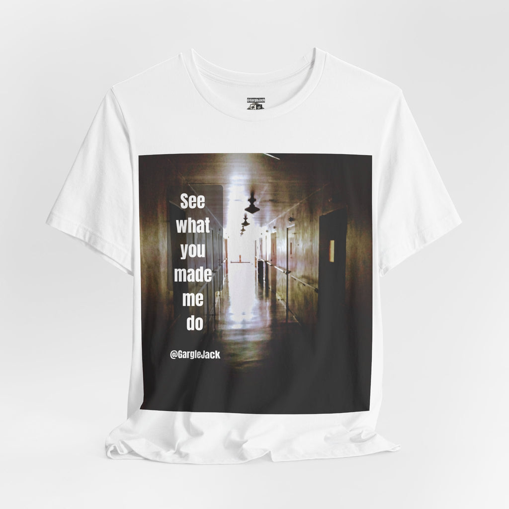 See What You Made Me Do - Gargle Jack Unisex Punk Tee