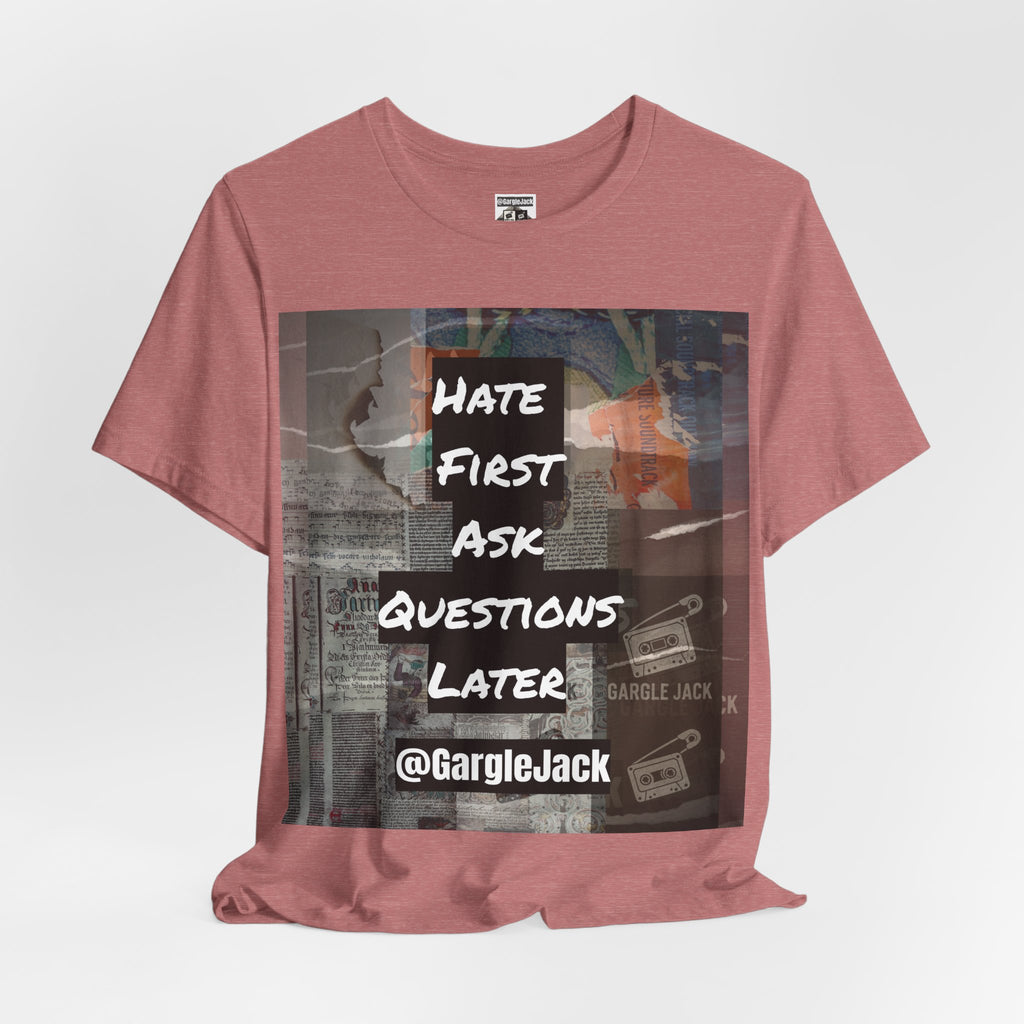 Hate First Ask Questions Later - Gargle Jack Unisex Punk Tee