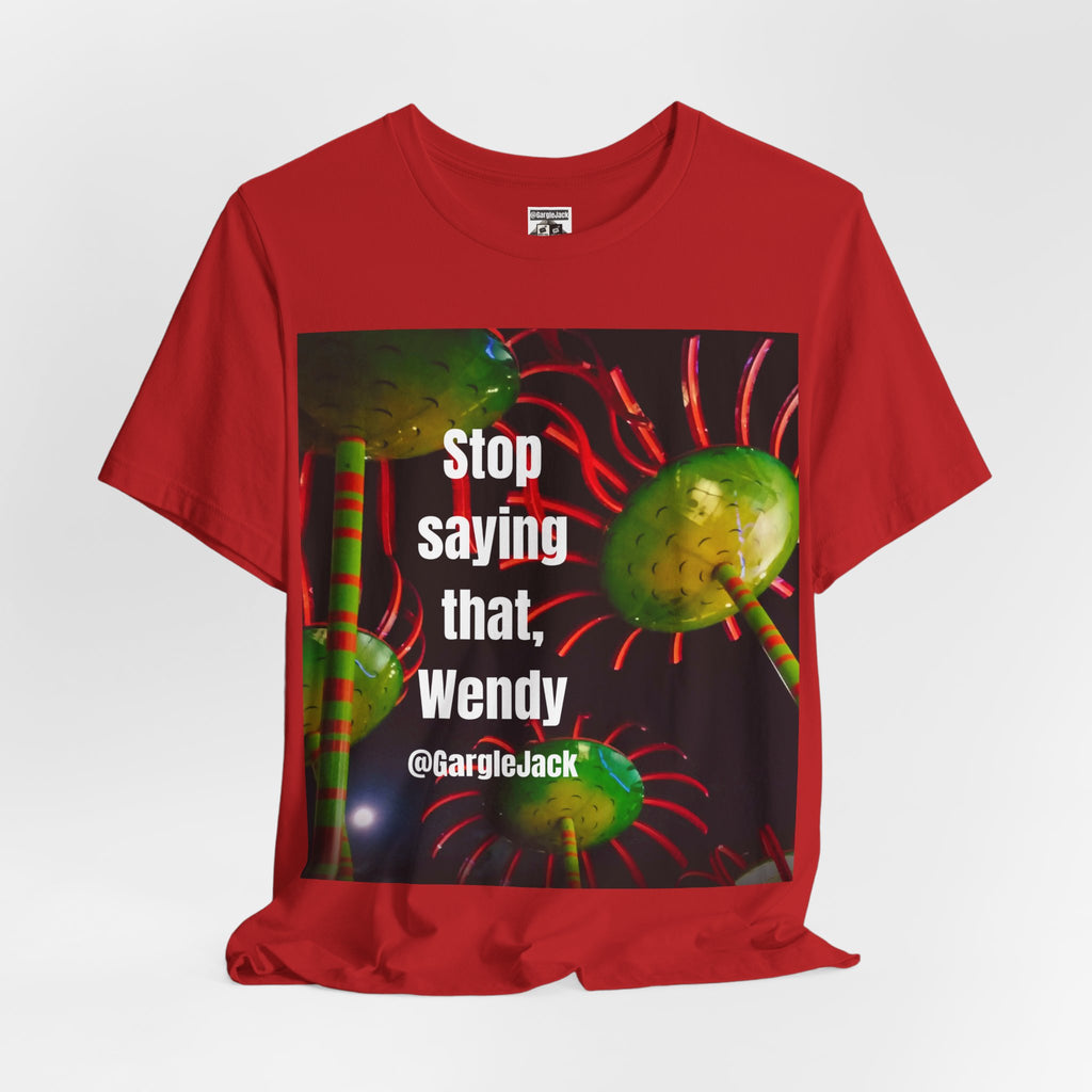 Stop Saying That Wendy - Gargle Jack Unisex Punk Tee
