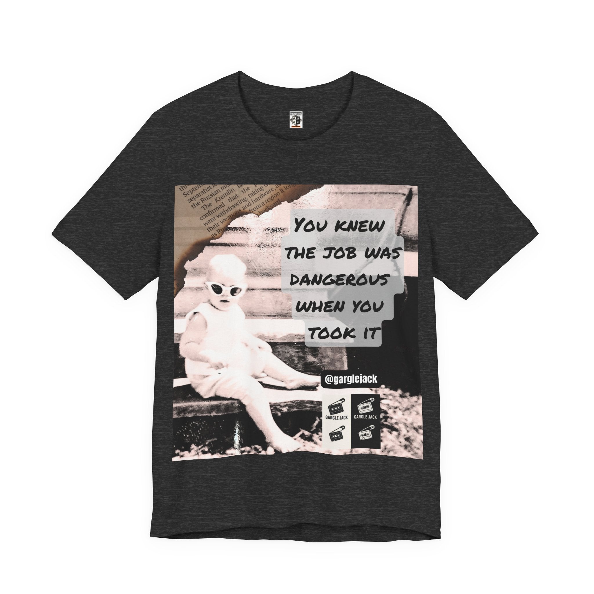 You Knew The Job Was Dangerous When You Took It - Gargle Jack Unisex Punk Tee