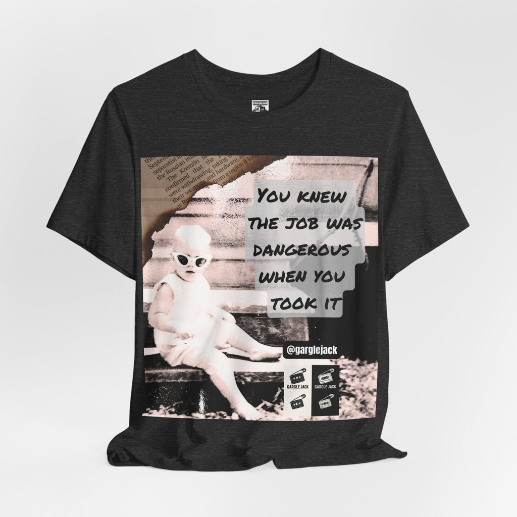 You Knew The Job Was Dangerous When You Took It - Gargle Jack Unisex Punk Tee