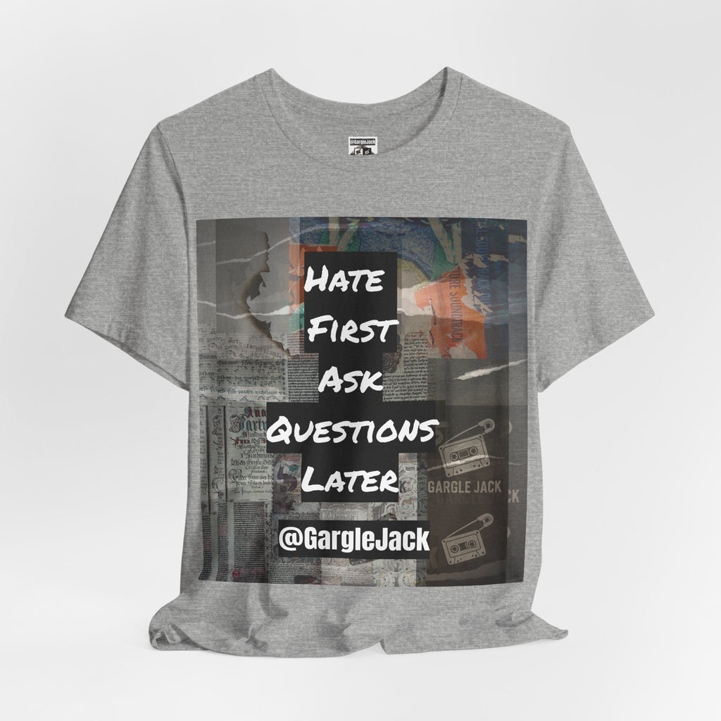 Hate First Ask Questions Later - Gargle Jack Unisex Punk Tee