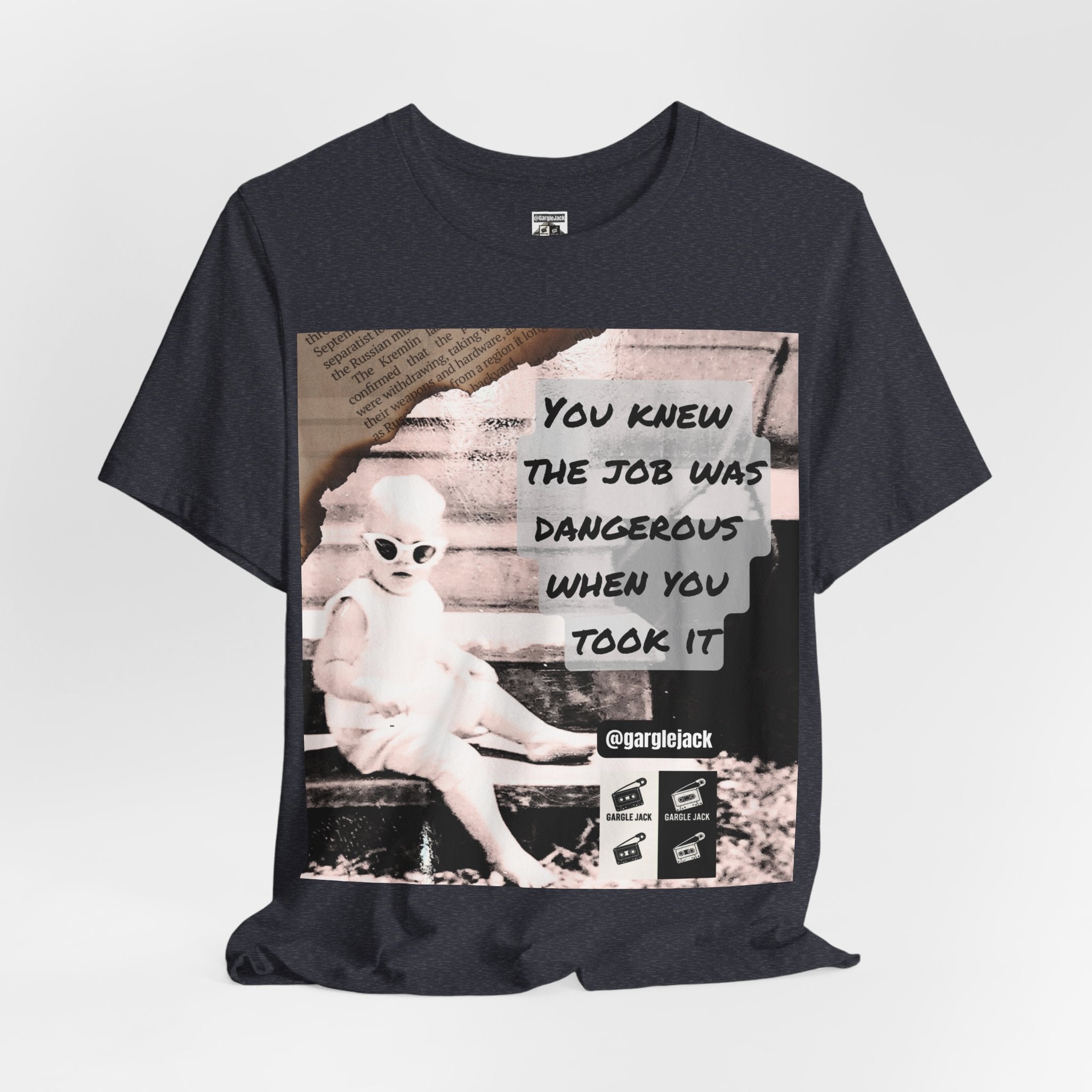 You Knew The Job Was Dangerous When You Took It - Gargle Jack Unisex Punk Tee