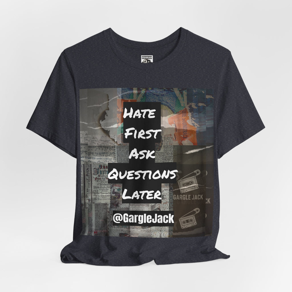 Hate First Ask Questions Later - Gargle Jack Unisex Punk Tee