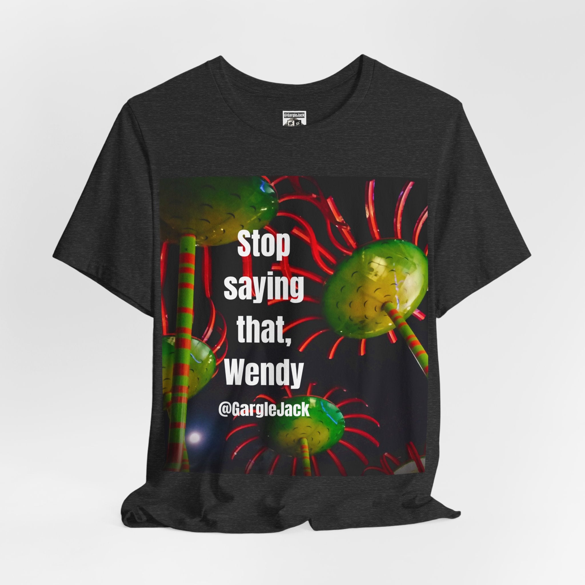 Stop Saying That Wendy - Gargle Jack Unisex Punk Tee
