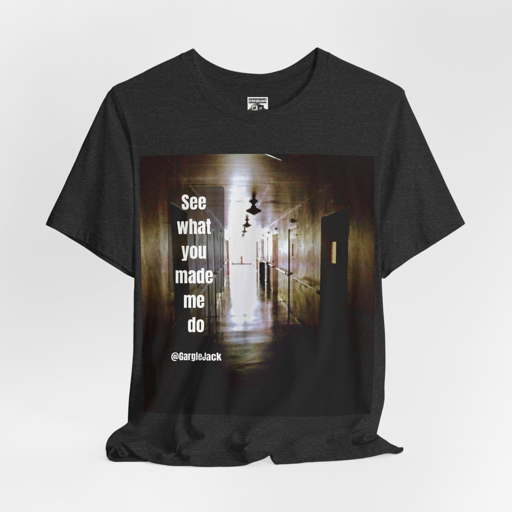 See What You Made Me Do - Gargle Jack Unisex Punk Tee