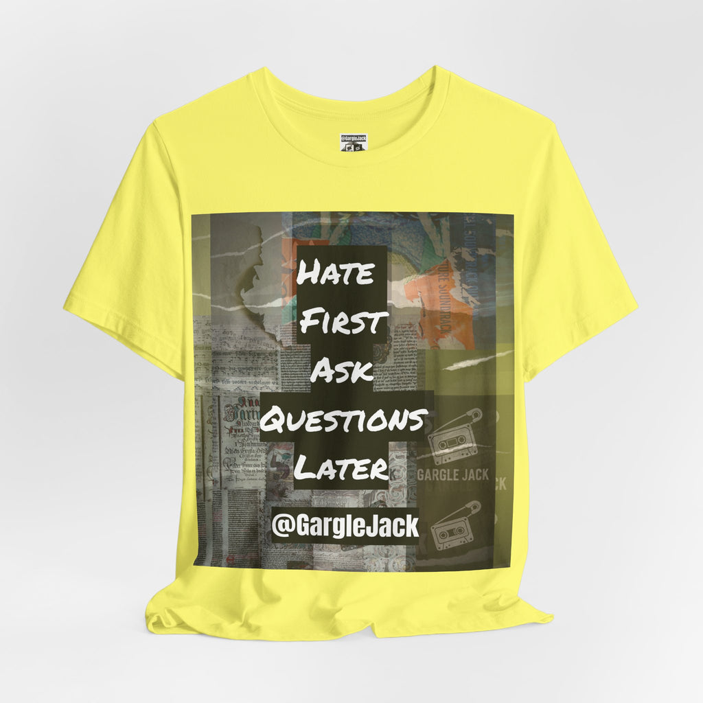 Hate First Ask Questions Later - Gargle Jack Unisex Punk Tee