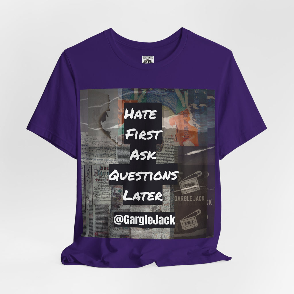 Hate First Ask Questions Later - Gargle Jack Unisex Punk Tee