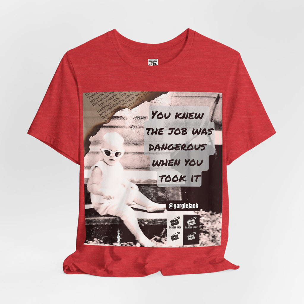 You Knew The Job Was Dangerous When You Took It - Gargle Jack Unisex Punk Tee