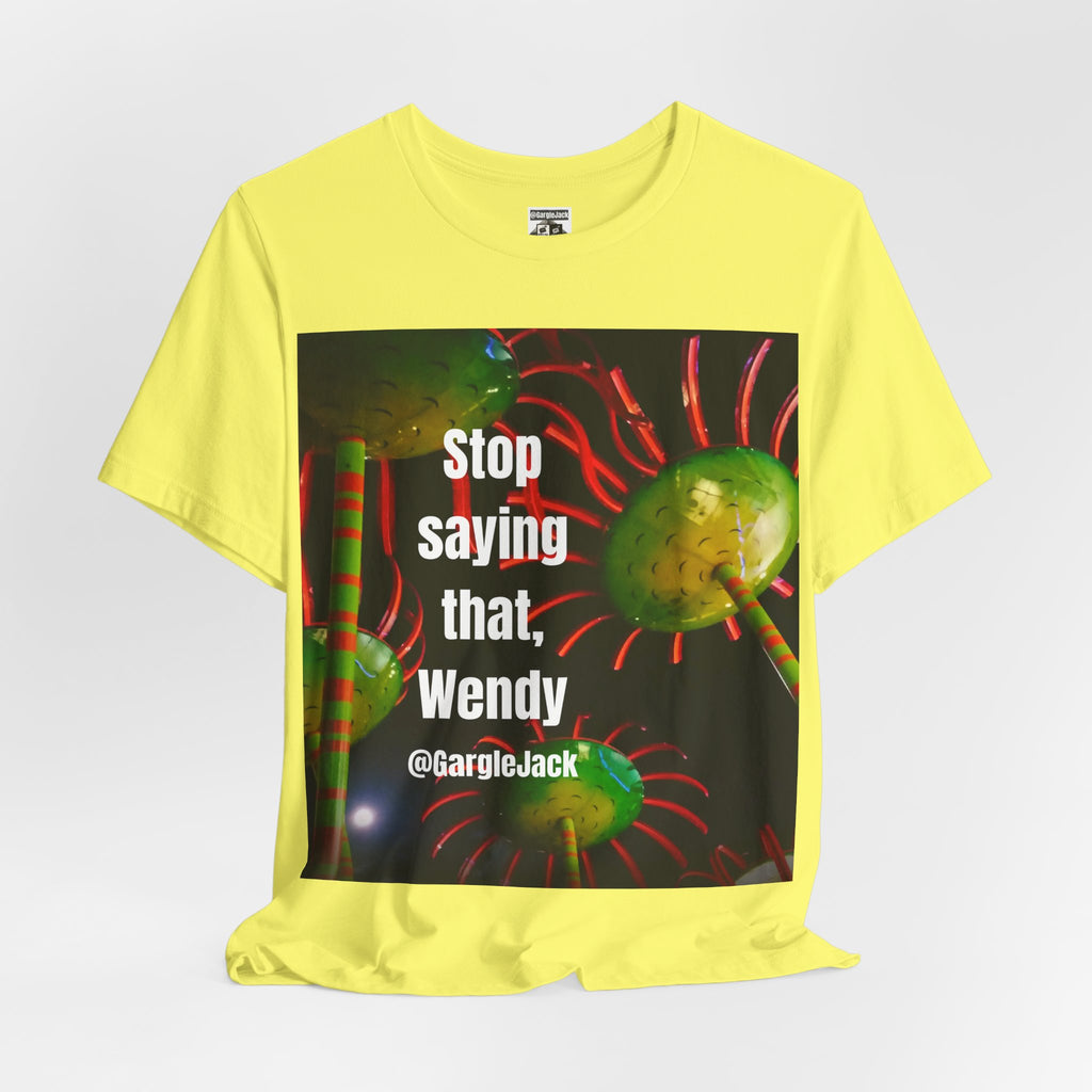 Stop Saying That Wendy - Gargle Jack Unisex Punk Tee