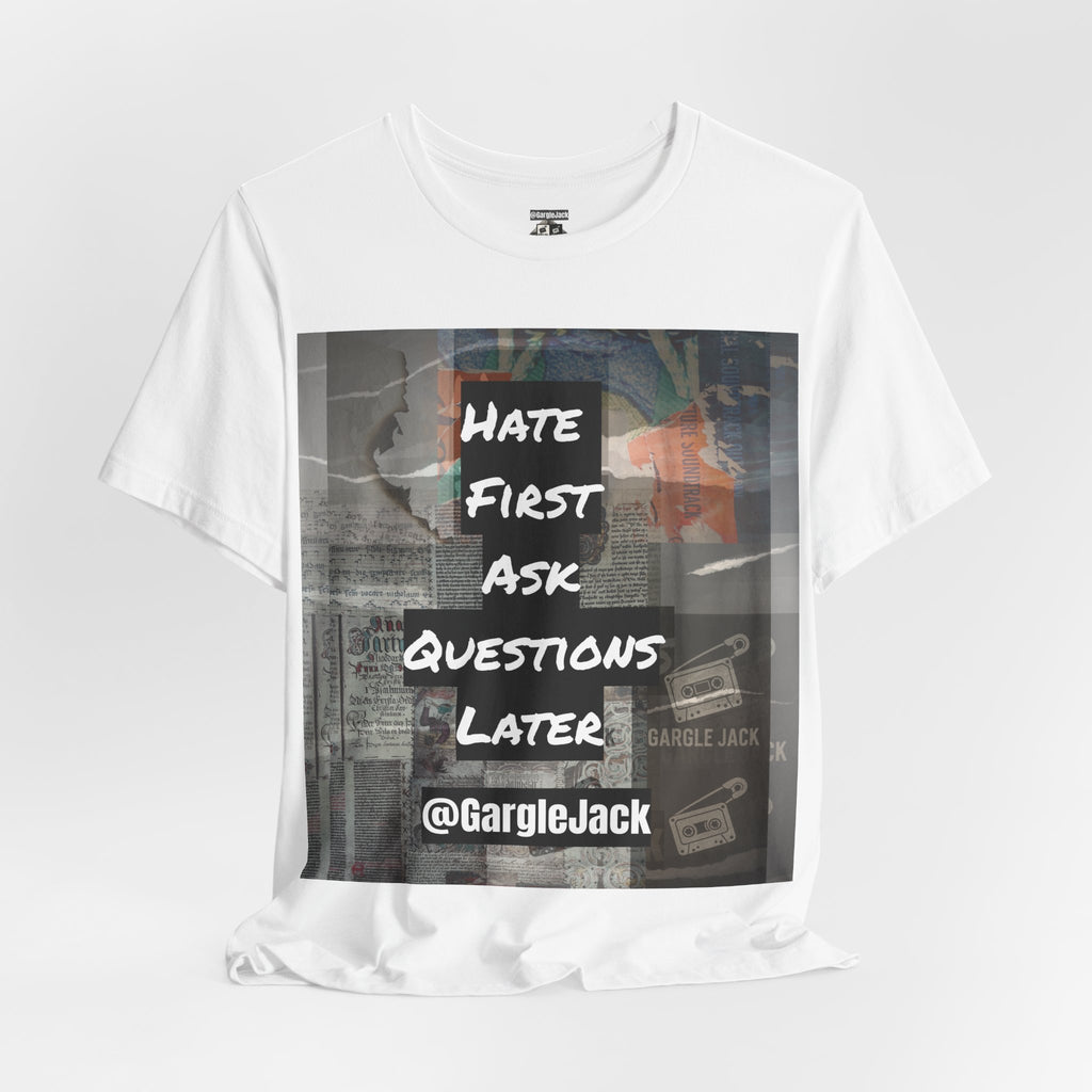 Hate First Ask Questions Later - Gargle Jack Unisex Punk Tee