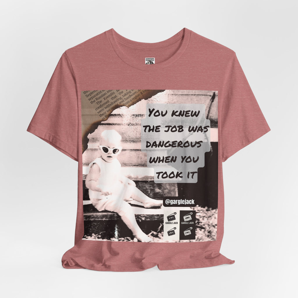 You Knew The Job Was Dangerous When You Took It - Gargle Jack Unisex Punk Tee
