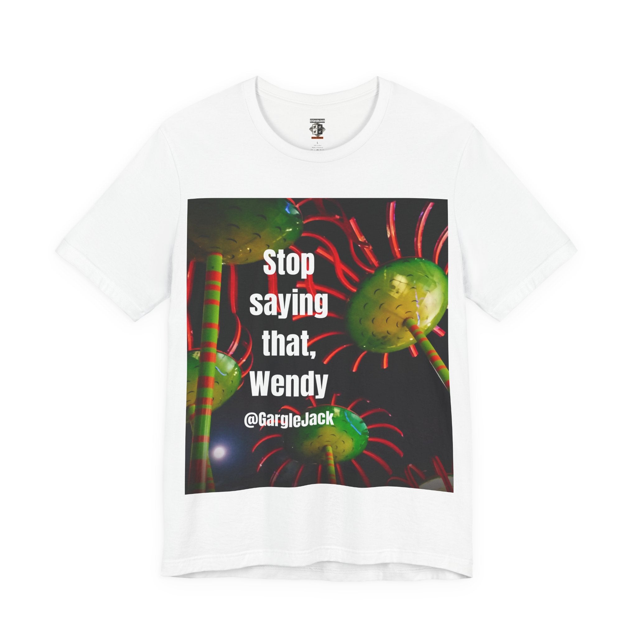 Stop Saying That Wendy - Gargle Jack Unisex Punk Tee