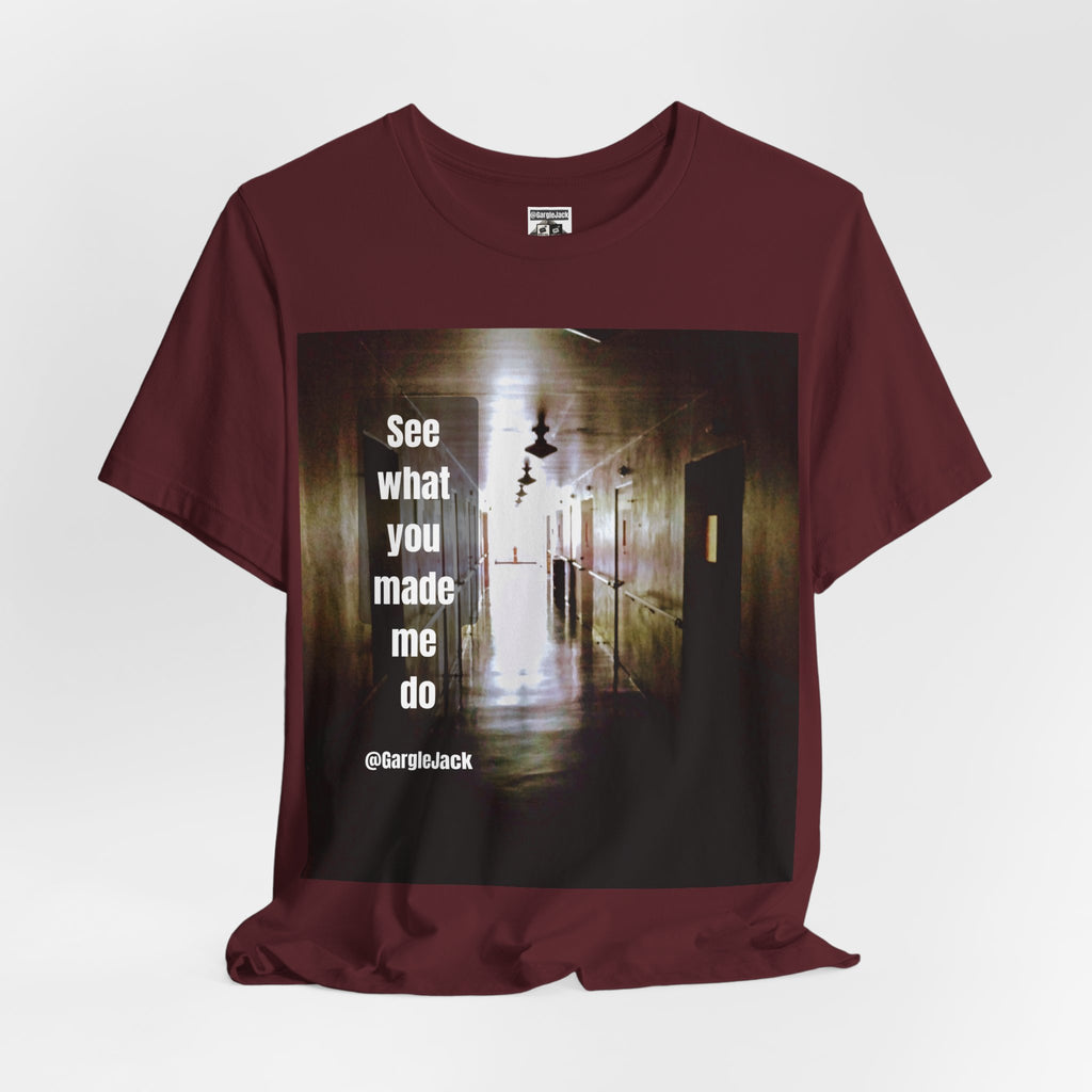 See What You Made Me Do - Gargle Jack Unisex Punk Tee