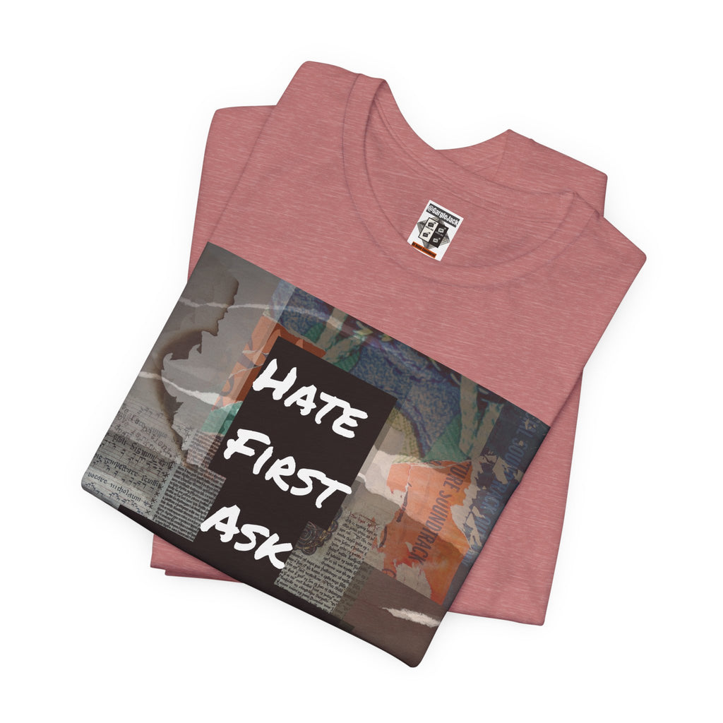 Hate First Ask Questions Later - Gargle Jack Unisex Punk Tee