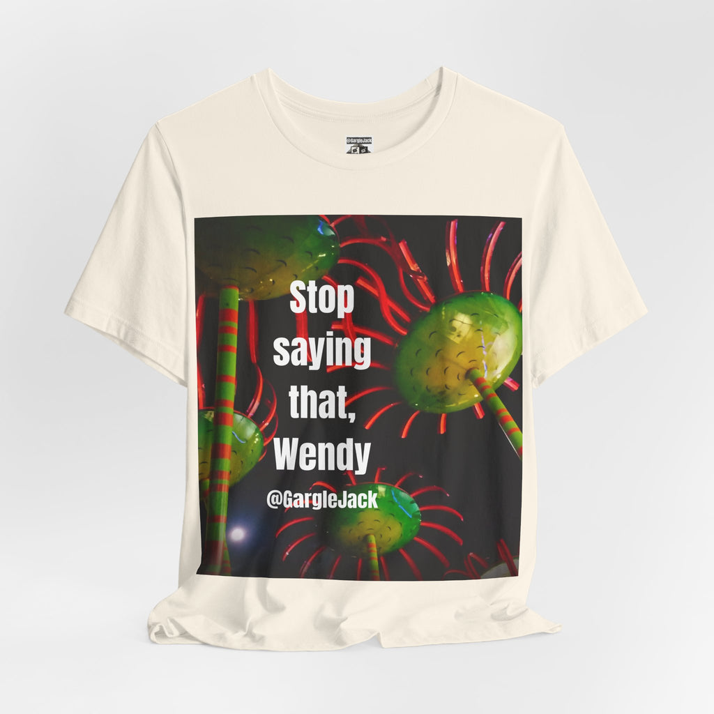 Stop Saying That Wendy - Gargle Jack Unisex Punk Tee