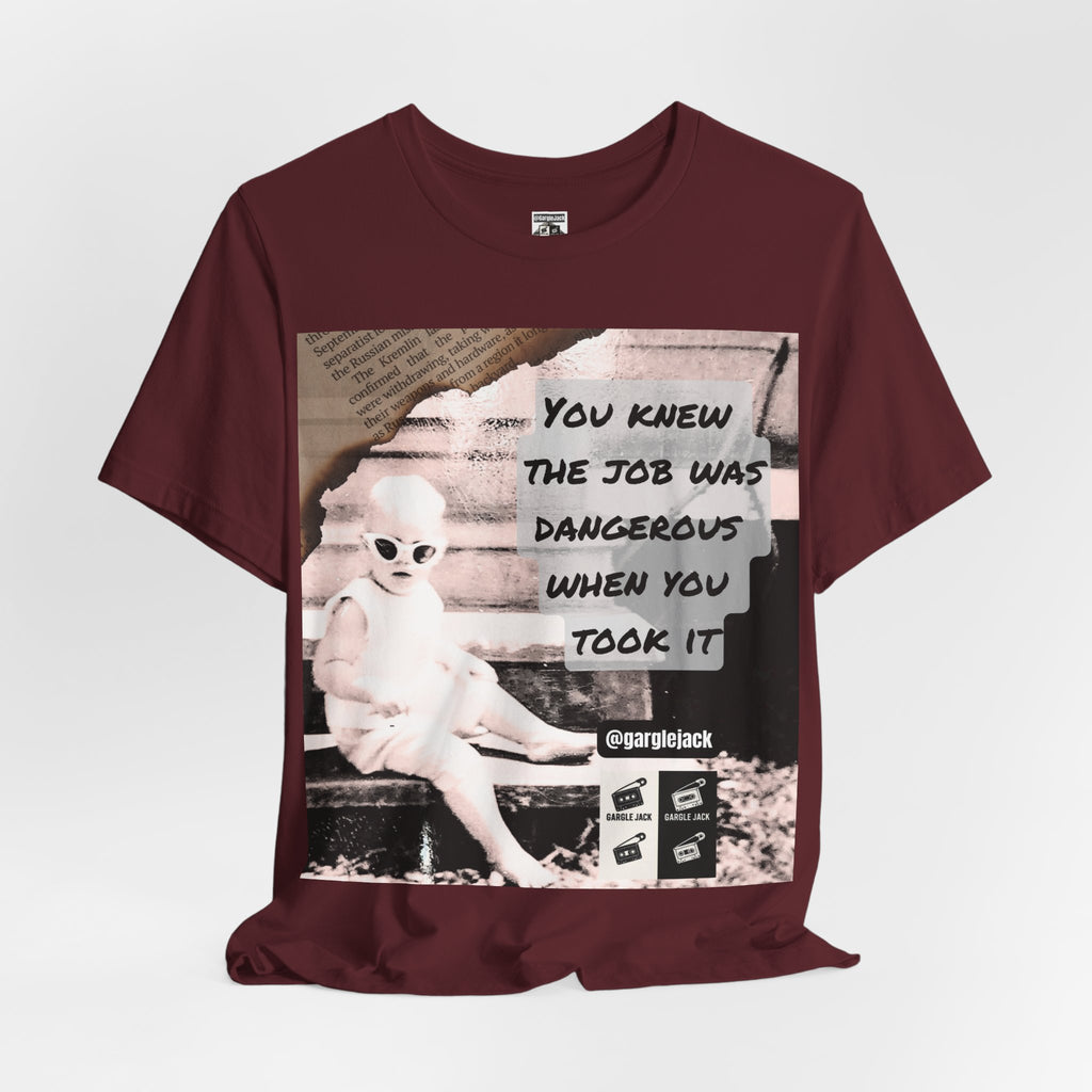 You Knew The Job Was Dangerous When You Took It - Gargle Jack Unisex Punk Tee
