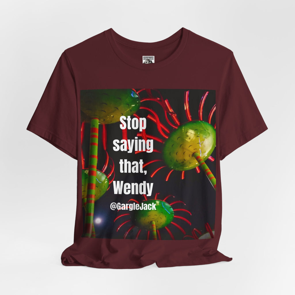 Stop Saying That Wendy - Gargle Jack Unisex Punk Tee