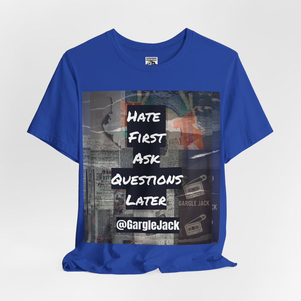 Hate First Ask Questions Later - Gargle Jack Unisex Punk Tee