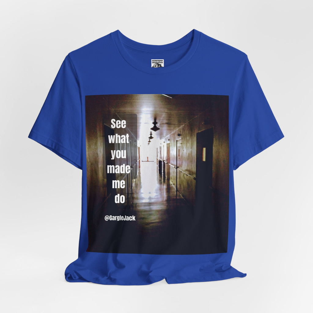 See What You Made Me Do - Gargle Jack Unisex Punk Tee